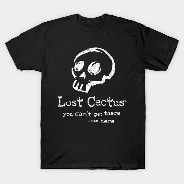 Lost Cactus – You can't get there from here. T-Shirt by LostCactus
